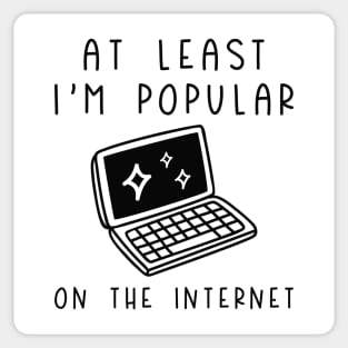 I'm Popular On The Internet Sticker